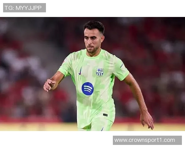 埃里克加西亚与巴萨续约谈判顺利新合同将延续至2029年