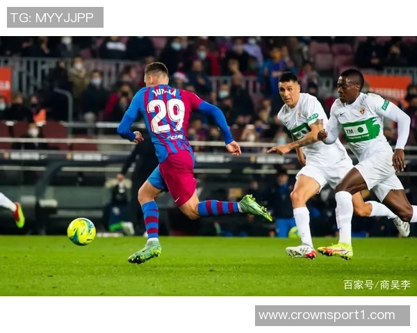 阿斯评论巴萨小将福特加盟埃尔切是明智之举潜力巨大值得期待